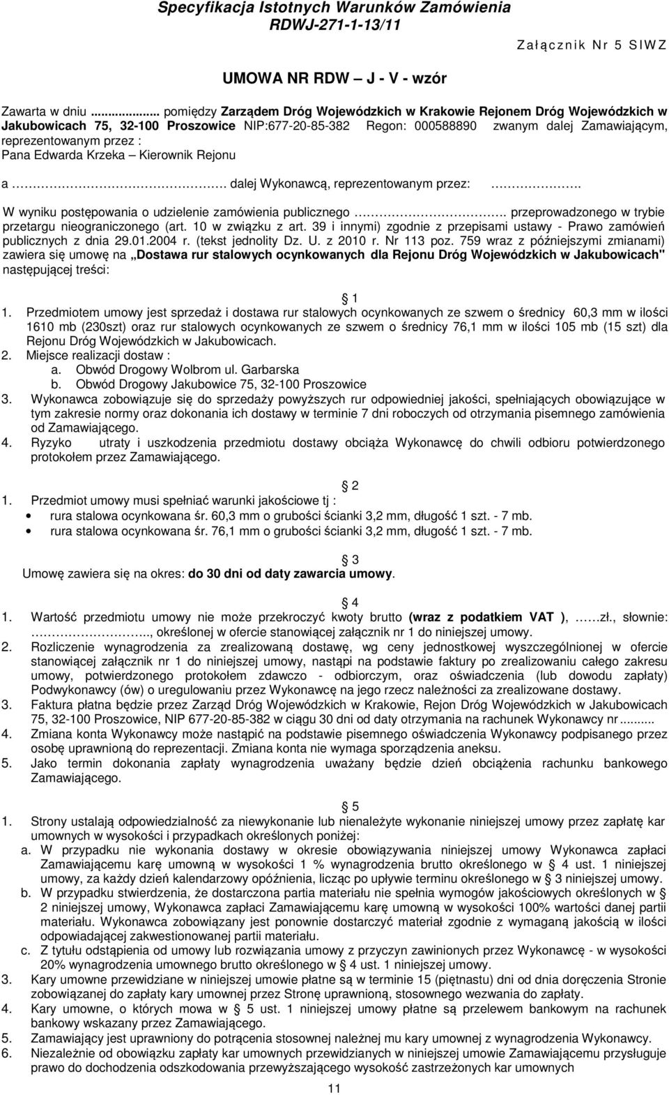 Pana Edwarda Krzeka Kierownik Rejonu a. dalej Wykonawcą, reprezentowanym przez:. W wyniku postępowania o udzielenie zamówienia publicznego. przeprowadzonego w trybie przetargu nieograniczonego (art.