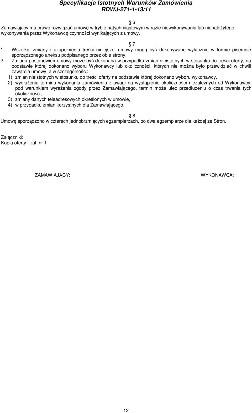 Zmiana postanowień umowy może być dokonana w przypadku zmian nieistotnych w stosunku do treści oferty, na podstawie której dokonano wyboru Wykonawcy lub okoliczności, których nie można było