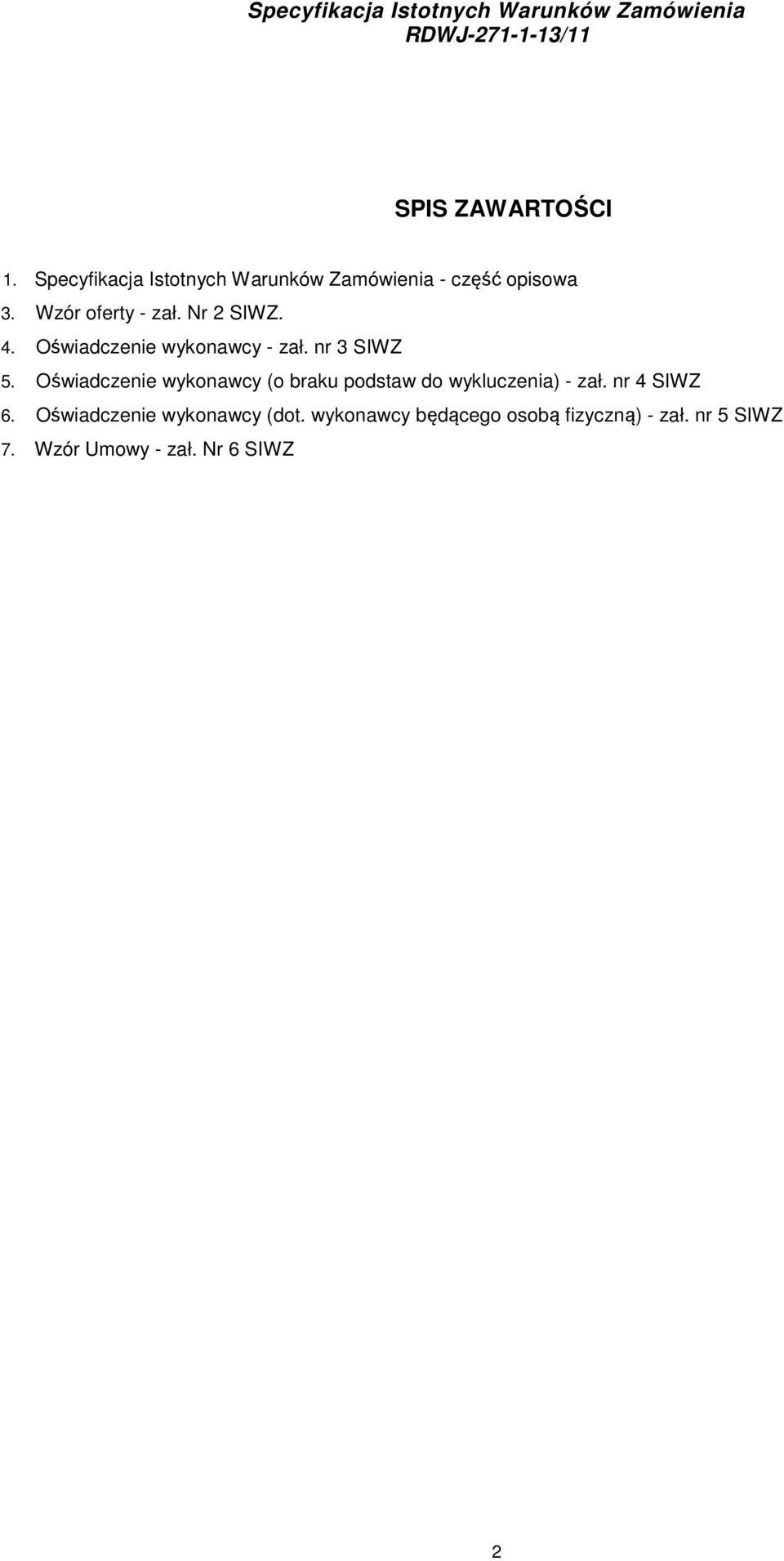 Oświadczenie wykonawcy (o braku podstaw do wykluczenia) - zał. nr 4 SIWZ 6.
