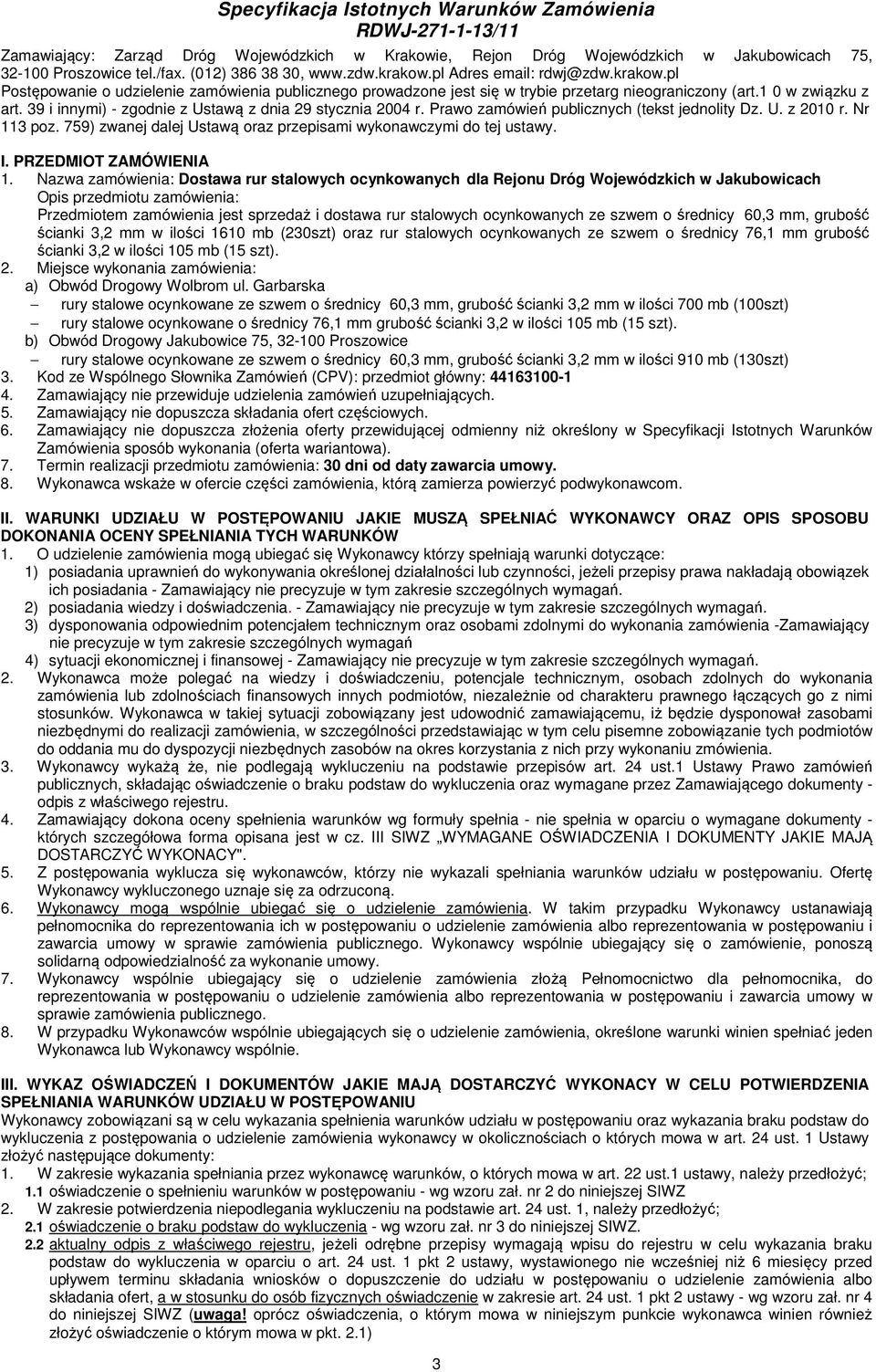 39 i innymi) - zgodnie z Ustawą z dnia 29 stycznia 2004 r. Prawo zamówień publicznych (tekst jednolity Dz. U. z 2010 r. Nr 113 poz. 759) zwanej dalej Ustawą oraz przepisami wykonawczymi do tej ustawy.