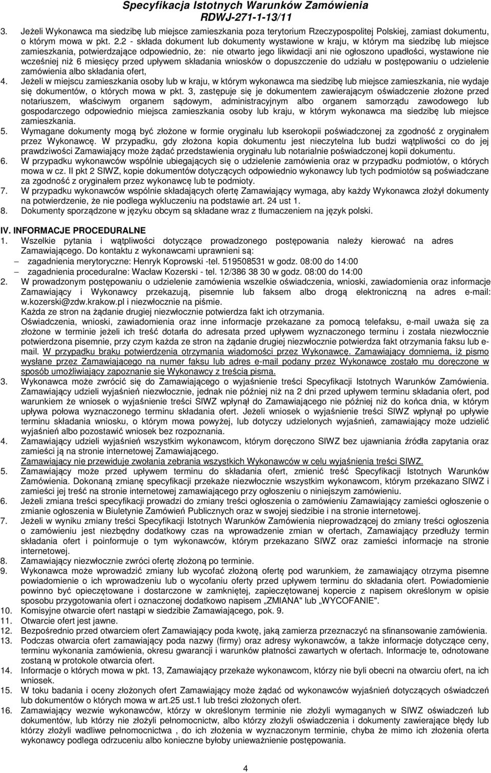wystawione nie wcześniej niż 6 miesięcy przed upływem składania wniosków o dopuszczenie do udziału w postępowaniu o udzielenie zamówienia albo składania ofert, 4.
