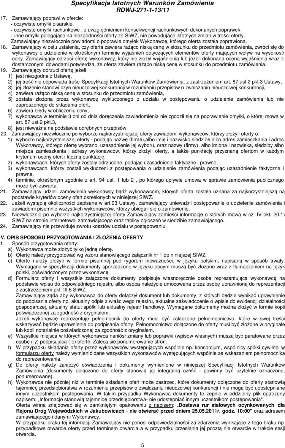 Zamawiający niezwłocznie powiadomi o poprawie omyłek Wykonawcę, którego oferta została poprawiona. 18.