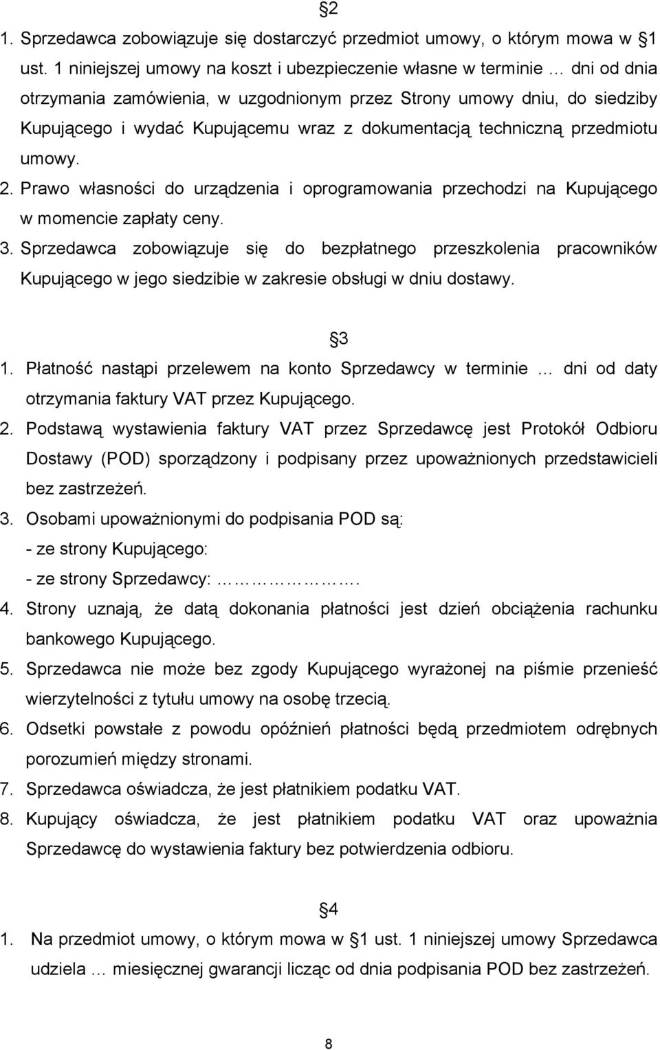 techniczną przedmiotu umowy. 2. Prawo własności do urządzenia i oprogramowania przechodzi na Kupującego w momencie zapłaty ceny. 3.