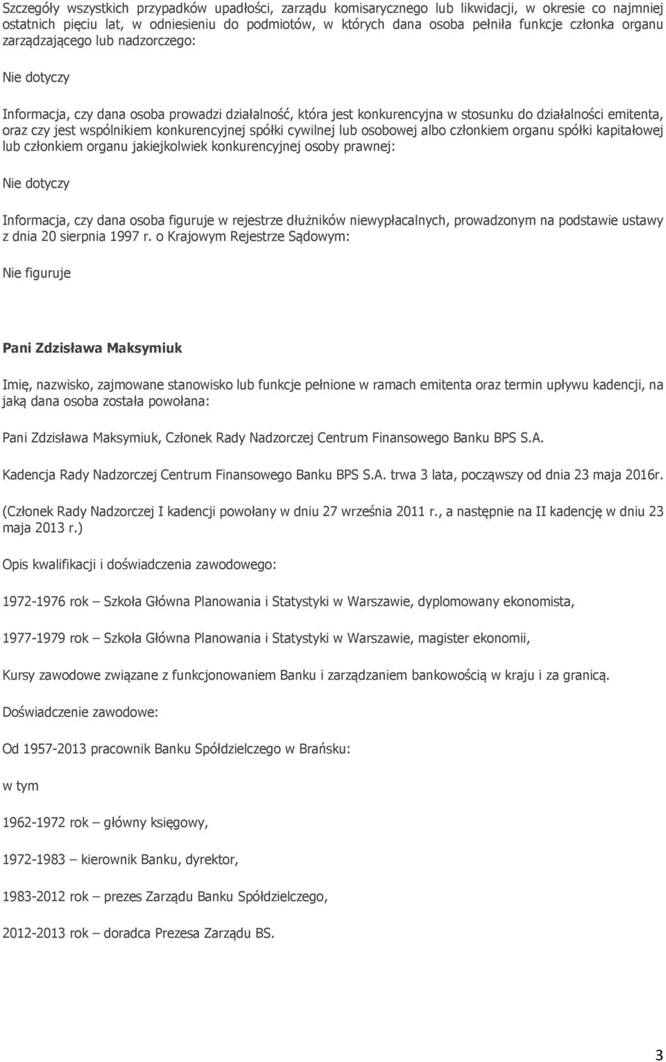 (Członek Rady Nadzorczej I kadencji powołany w dniu 27 września 2011 r., a następnie na II kadencję w dniu 23 maja 2013 r.