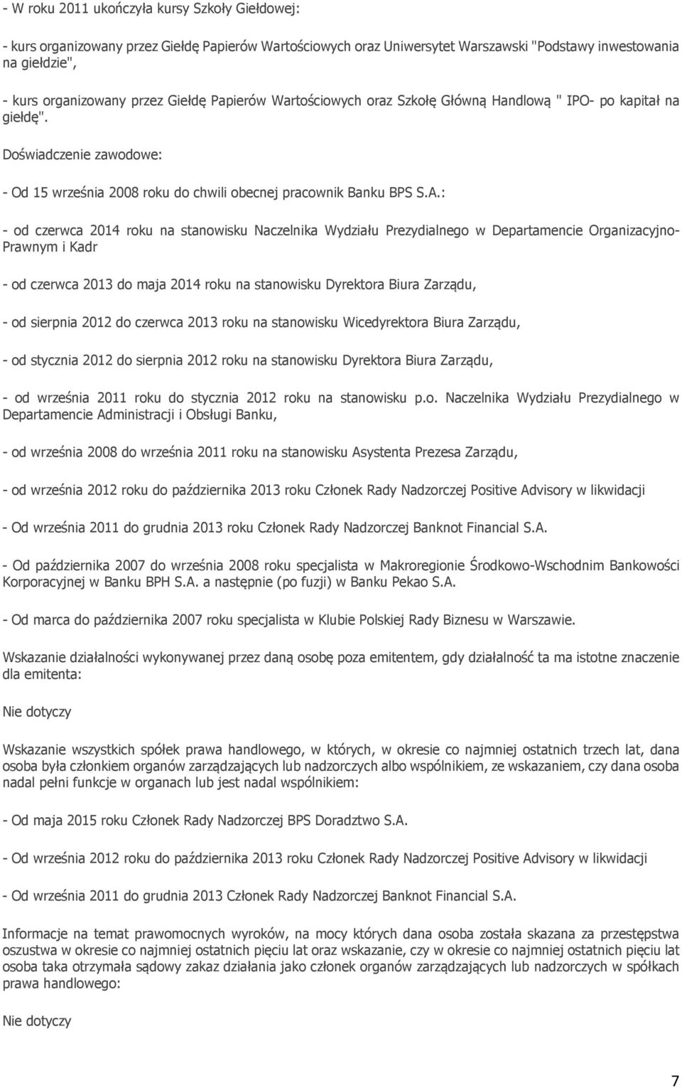 : - od czerwca 2014 roku na stanowisku Naczelnika Wydziału Prezydialnego w Departamencie Organizacyjno- Prawnym i Kadr - od czerwca 2013 do maja 2014 roku na stanowisku Dyrektora Biura Zarządu, - od