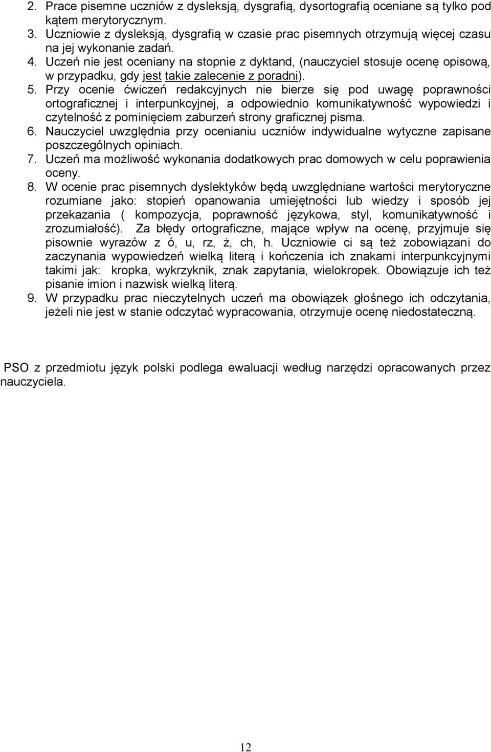 Uczeń nie jest oceniany na stopnie z dyktand, (nauczyciel stosuje ocenę opisową, w przypadku, gdy jest takie zalecenie z poradni). 5.