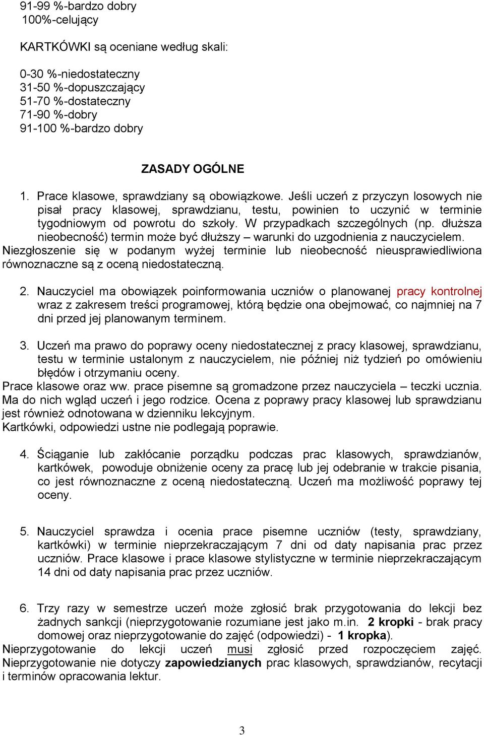 W przypadkach szczególnych (np. dłuższa nieobecność) termin może być dłuższy warunki do uzgodnienia z nauczycielem.