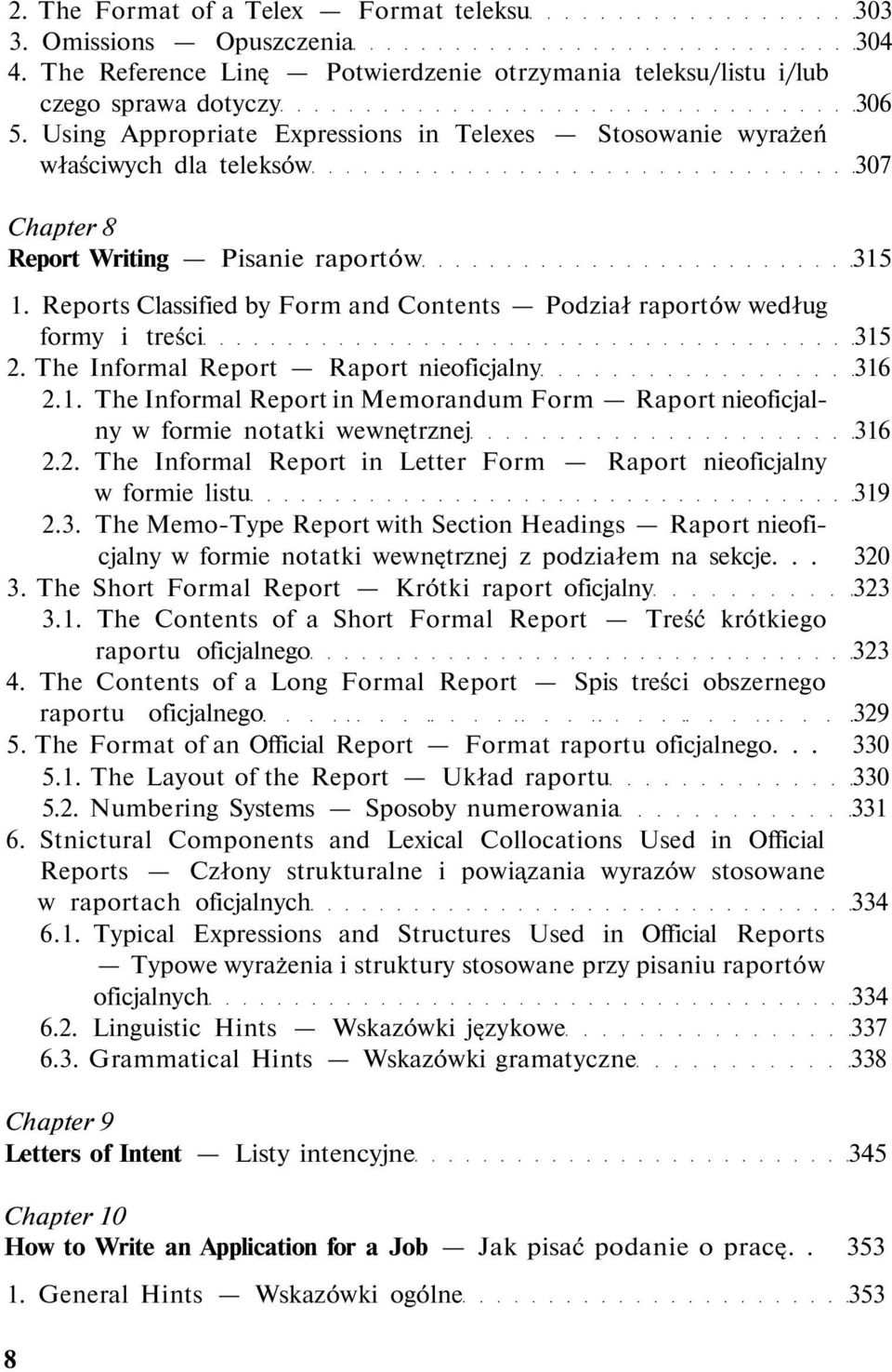 Reports Classified by Form and Contents Podział raportów według formy i treści 315 2. The Informal Report Raport nieoficjalny 316 2.1. The Informal Report in Memorandum Form Raport nieoficjalny w formie notatki wewnętrznej 316 2.