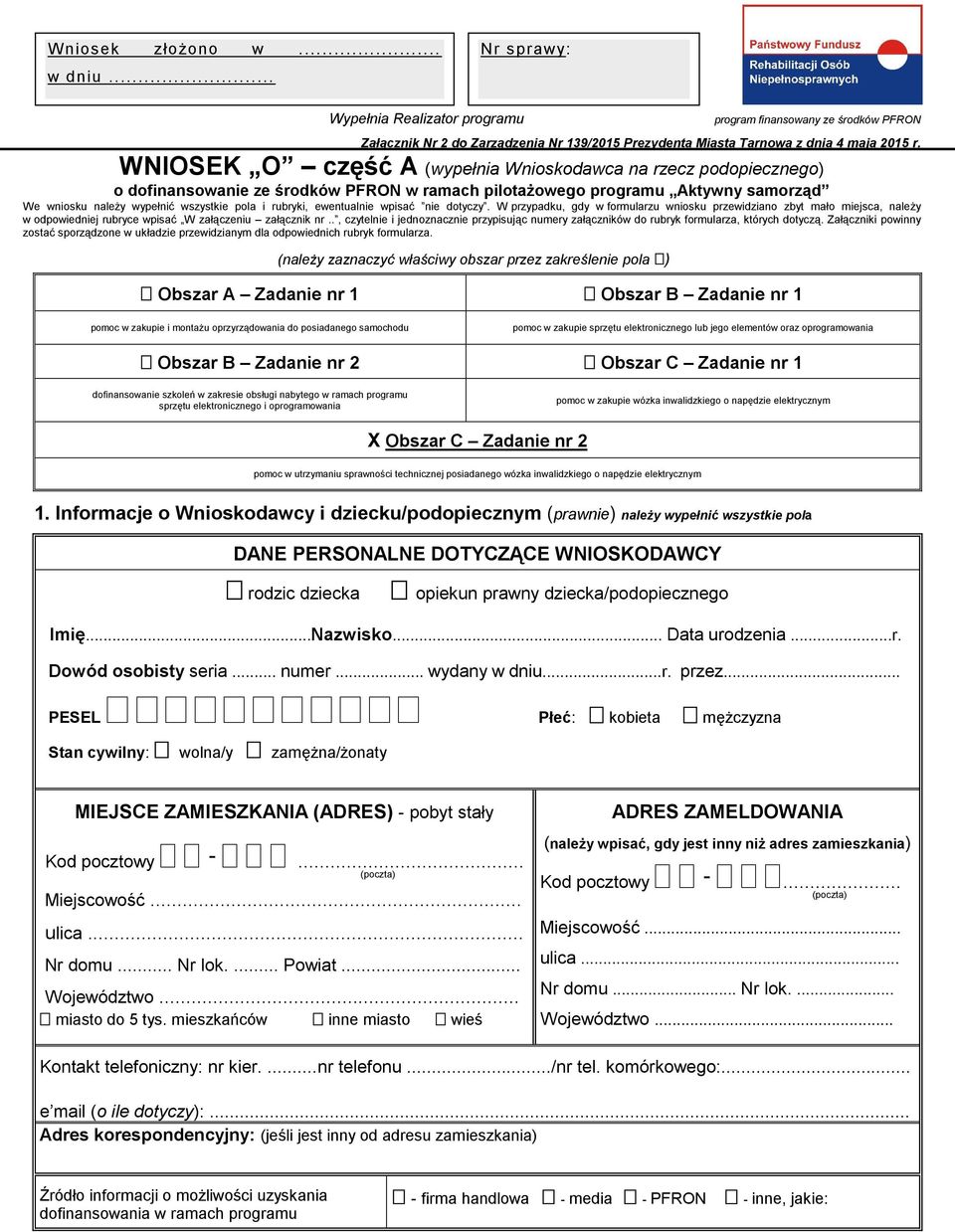 ewentualnie wpisać nie dotyczy W przypadku, gdy w formularzu wniosku przewidziano zbyt mało miejsca, należy w odpowiedniej rubryce wpisać W załączeniu załącznik nr, czytelnie i jednoznacznie