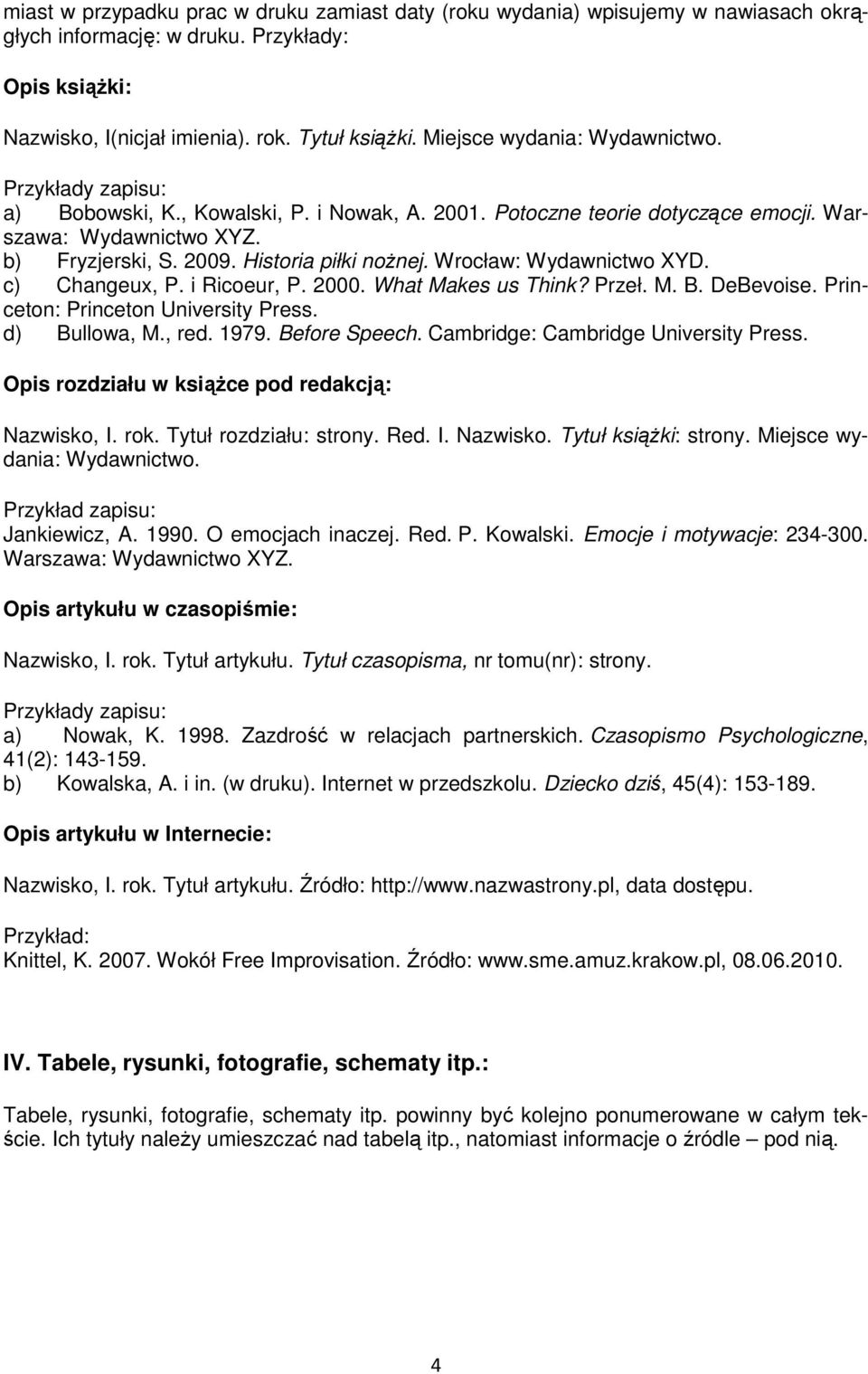 Wrocław: Wydawnictwo XYD. c) Changeux, P. i Ricoeur, P. 2000. What Makes us Think? Przeł. M. B. DeBevoise. Princeton: Princeton University Press. d) Bullowa, M., red. 1979. Before Speech.