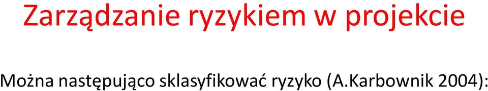 ryzyko wynikające z używania nie sprawdzonej technologii, Ryzyko zarządzania projektem np.