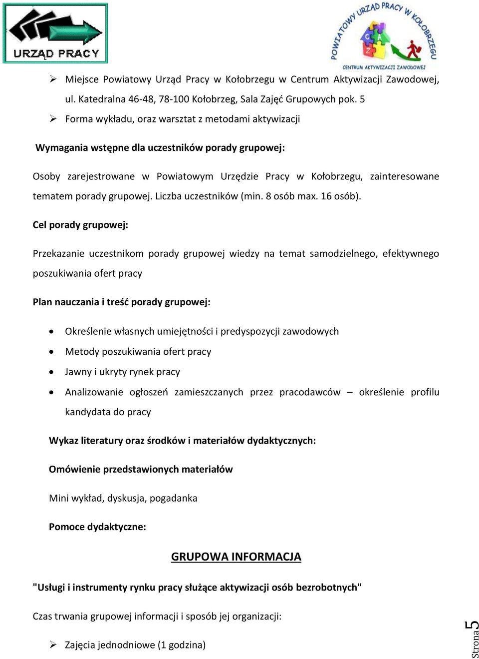 przez pracodawców określenie profilu kandydata do pracy Mini wykład, dyskusja, pogadanka GRUPOWA INFORMACJA "Usługi i instrumenty rynku