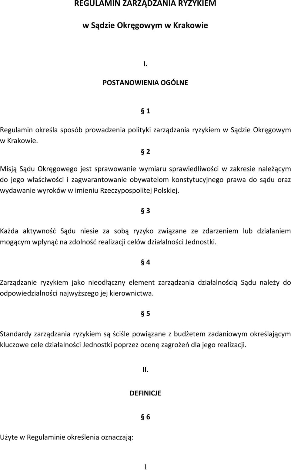 Rzeczypospolitej Polskiej. 3 Każda aktywność Sądu niesie za sobą ryzyko związane ze zdarzeniem lub działaniem mogącym wpłynąć na zdolność realizacji celów działalności Jednostki.