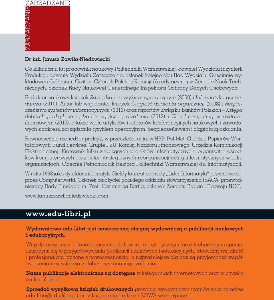 Gościnnie wy - kła dowca Collegium Civitas. Członek Polskiej Komisji Akredytacyjnej w Zespole Nauk Tech - nicz nych, członek Rady Naukowej Generalnego Inspektora Ochrony Danych Osobowych.