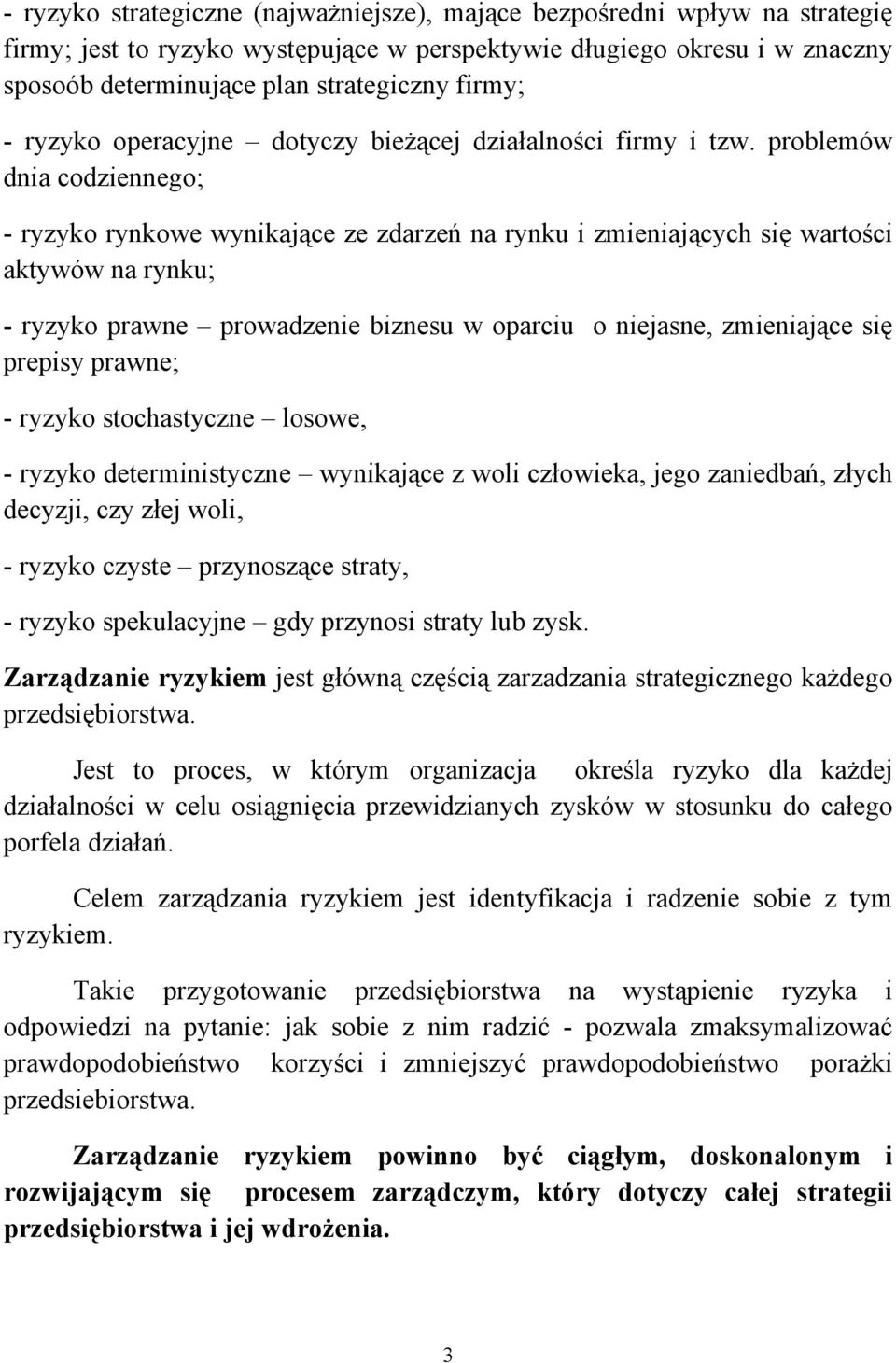 problemów dnia codziennego; - ryzyko rynkowe wynikające ze zdarzeń na rynku i zmieniających się wartości aktywów na rynku; - ryzyko prawne prowadzenie biznesu w oparciu o niejasne, zmieniające się