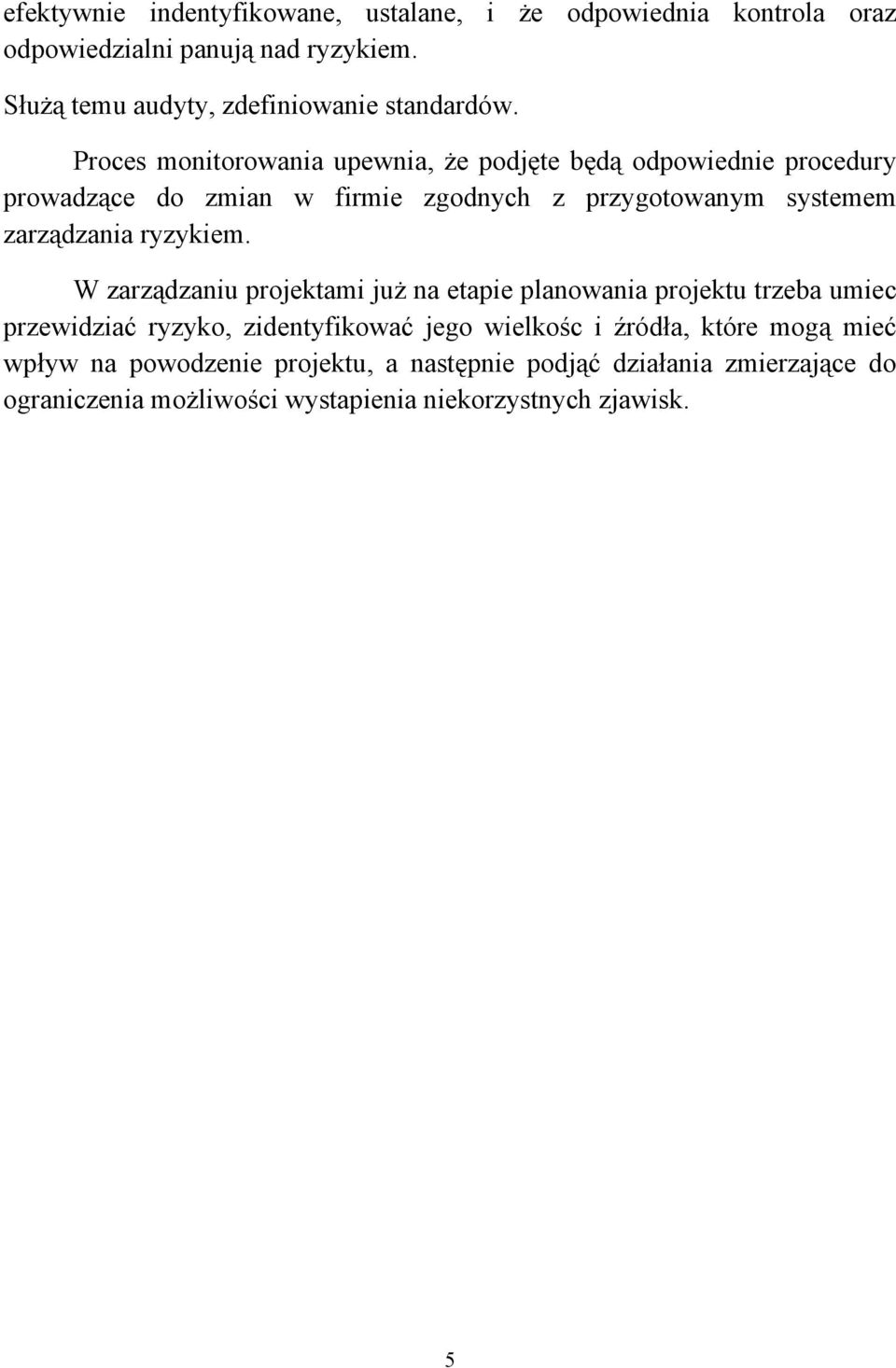 Proces monitorowania upewnia, że podjęte będą odpowiednie procedury prowadzące do zmian w firmie zgodnych z przygotowanym systemem zarządzania