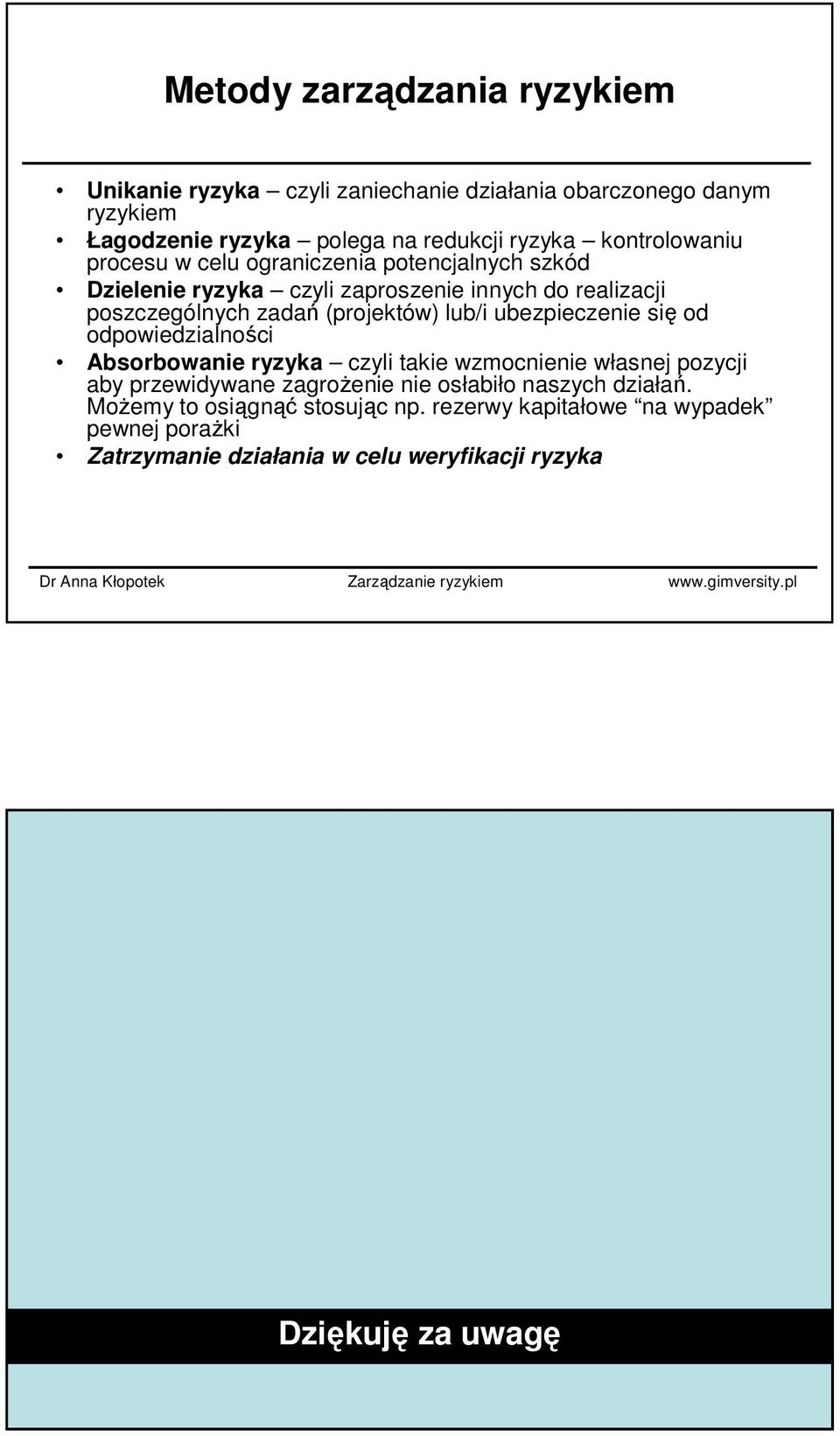 (projektów) lub/i ubezpieczenie się od odpowiedzialności Absorbowanie ryzyka czyli takie wzmocnienie własnej pozycji aby przewidywane zagroŝenie nie