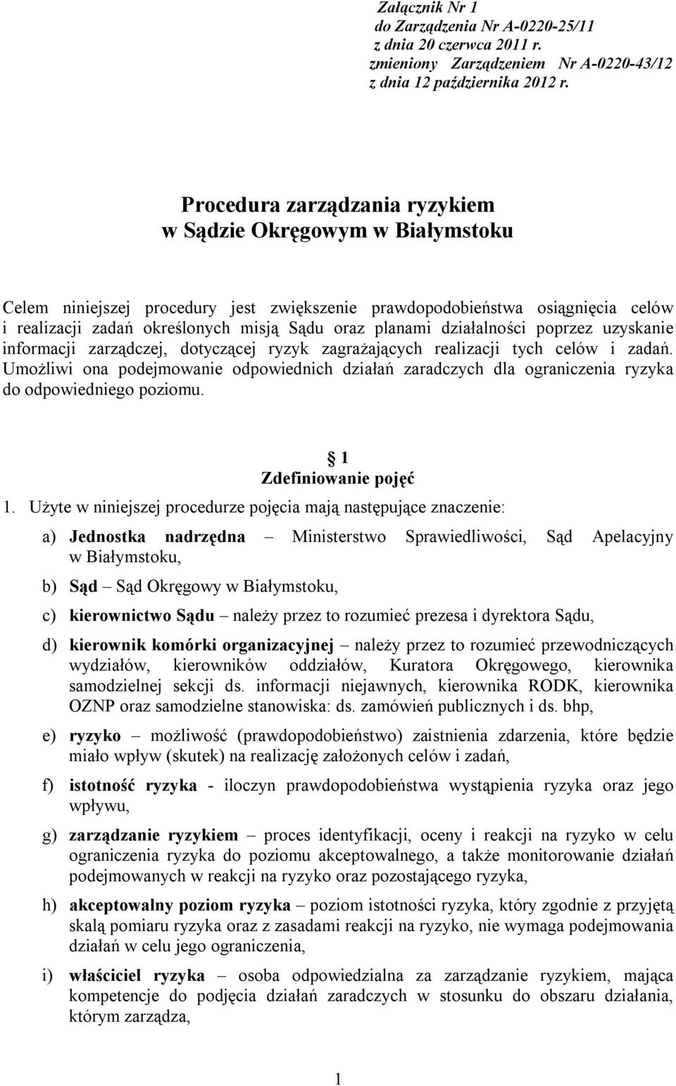 działalności poprzez uzyskanie informacji zarządczej, dotyczącej ryzyk zagrażających realizacji tych celów i zadań.