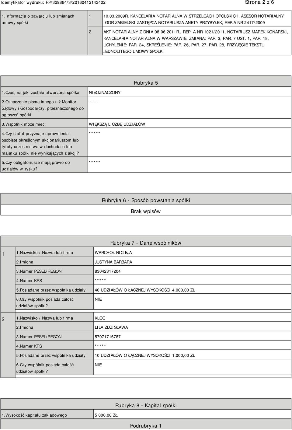 24, SKREŚLE: PAR. 26, PAR. 27, PAR. 28, PRZYJĘCIE TEKSTU JEDNOLITEGO UMOWY SPÓŁKI Rubryka 5 1.Czas, na jaki została utworzona spółka 2.