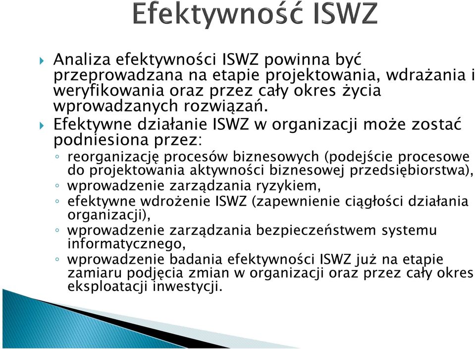 biznesowej przedsiębiorstwa), wprowadzenie zarządzania ryzykiem, efektywne wdrożenie ISWZ (zapewnienie ciągłości działania organizacji), wprowadzenie zarządzania