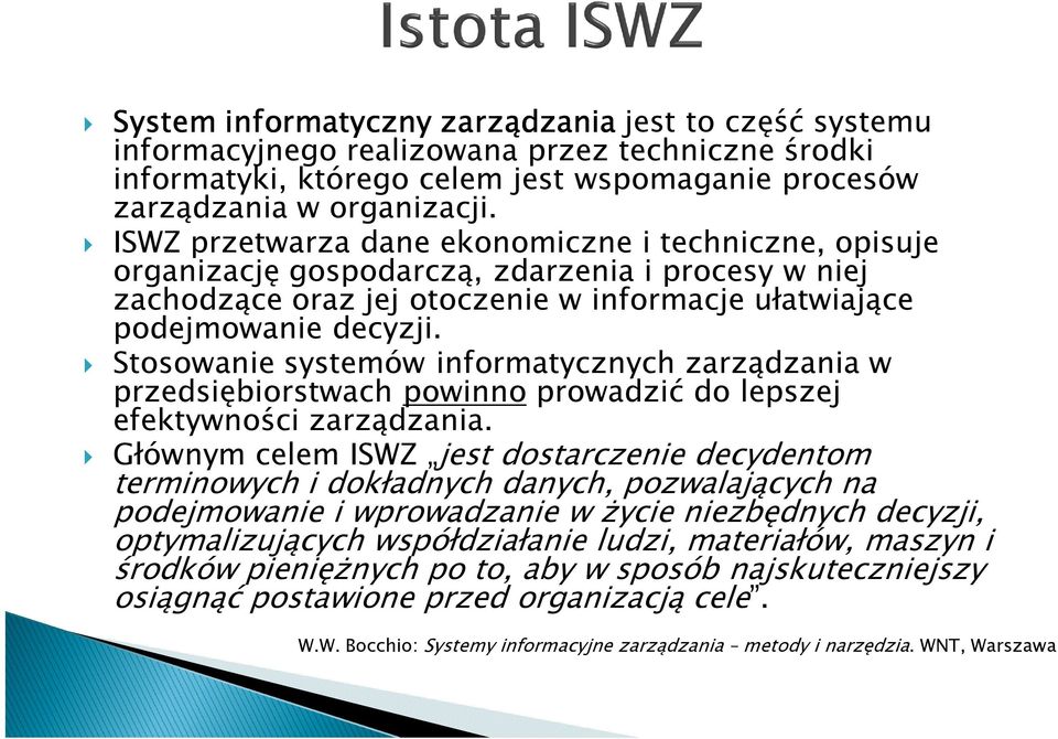 Stosowanie systemów informatycznych zarządzania w przedsiębiorstwach powinno prowadzić do lepszej efektywności zarządzania.