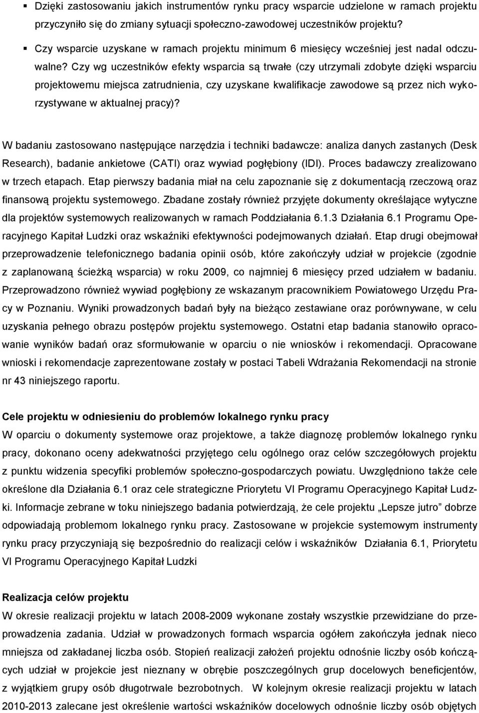 Czy wg uczestników efekty wsparcia są trwałe (czy utrzymali zdobyte dzięki wsparciu projektowemu miejsca zatrudnienia, czy uzyskane kwalifikacje zawodowe są przez nich wykorzystywane w aktualnej
