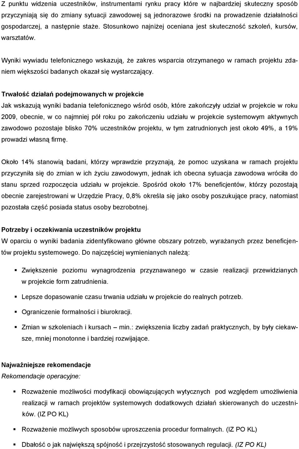 Wyniki wywiadu telefonicznego wskazują, że zakres wsparcia otrzymanego w ramach projektu zdaniem większości badanych okazał się wystarczający.