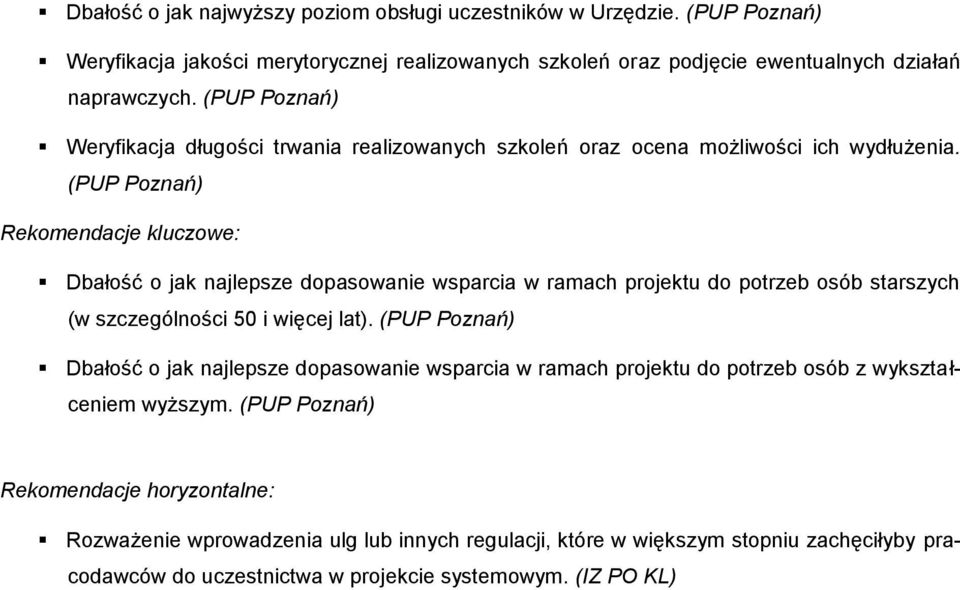 (PUP Poznań) Rekomendacje kluczowe: Dbałość o jak najlepsze dopasowanie wsparcia w ramach projektu do potrzeb osób starszych (w szczególności 50 i więcej lat).