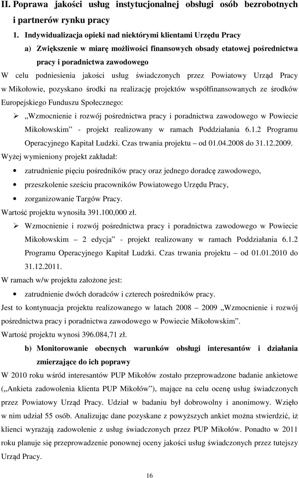 usług świadczonych przez Powiatowy Urząd Pracy w Mikołowie, pozyskano środki na realizację projektów współfinansowanych ze środków Europejskiego Funduszu Społecznego: Wzmocnienie i rozwój