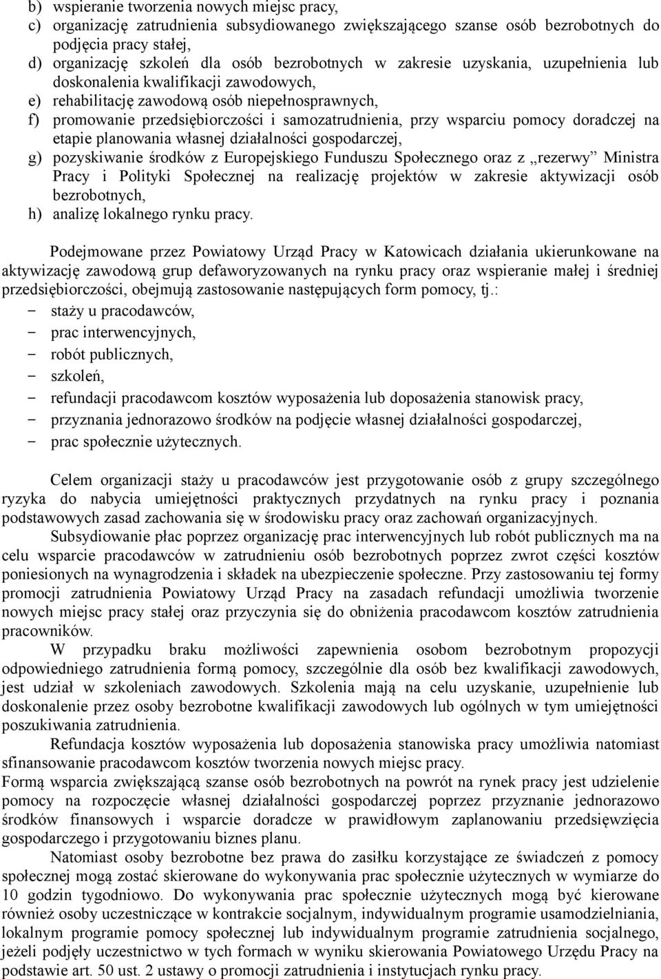 pomocy doradczej na etapie planowania własnej działalności gospodarczej, g) pozyskiwanie środków z Europejskiego Funduszu Społecznego oraz z rezerwy Ministra Pracy i Polityki Społecznej na realizację