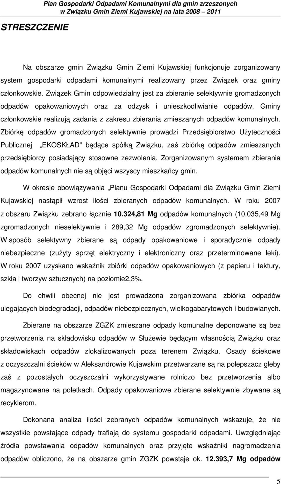 Gminy członkowskie realizują zadania z zakresu zbierania zmieszanych odpadów komunalnych.