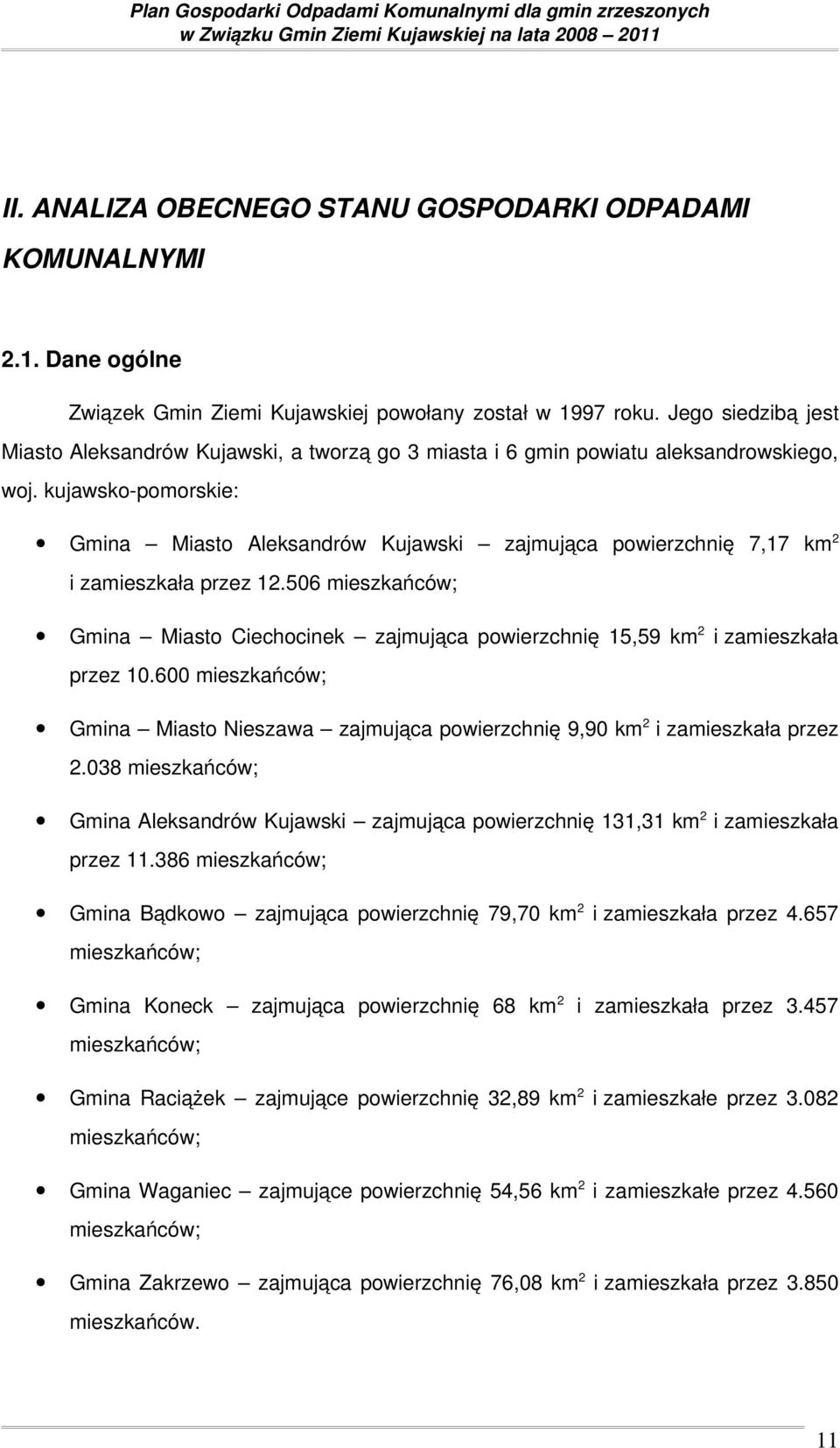 kujawsko pomorskie: Gmina Miasto Aleksandrów Kujawski zajmująca powierzchnię 7,17 km 2 i zamieszkała przez 12.