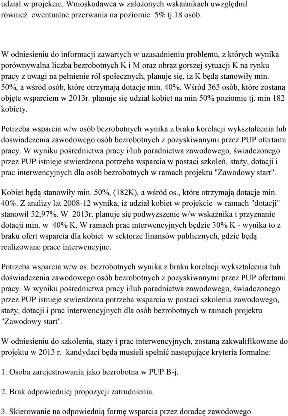 społecznych, planuje się, iż K będą stanowiły min. 50%, a wśród osób, które otrzymają dotacje min. 40%. Wśród 363 osób, które zostaną objęte wsparciem w 2013r.