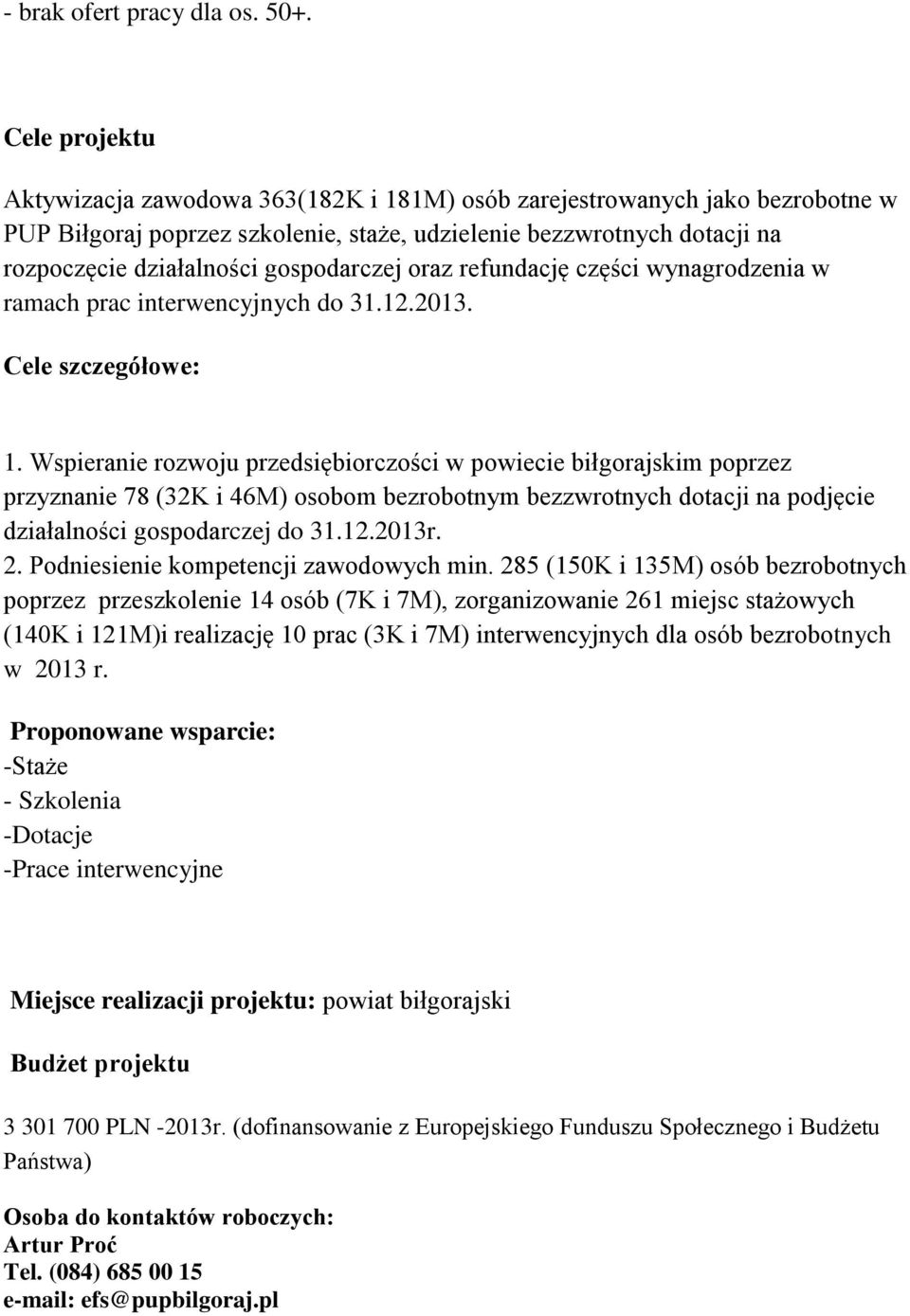 gospodarczej oraz refundację części wynagrodzenia w ramach prac interwencyjnych do 31.12.2013. Cele szczegółowe: 1.