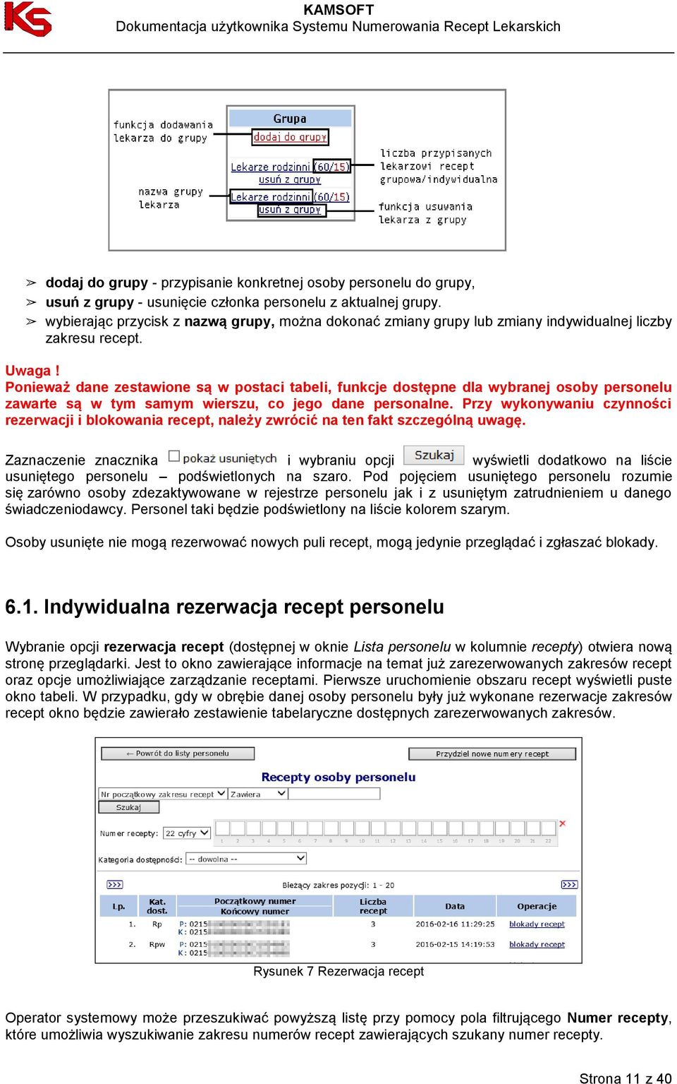 Ponieważ dane zestawione są w postaci tabeli, funkcje dostępne dla wybranej osoby personelu zawarte są w tym samym wierszu, co jego dane personalne.