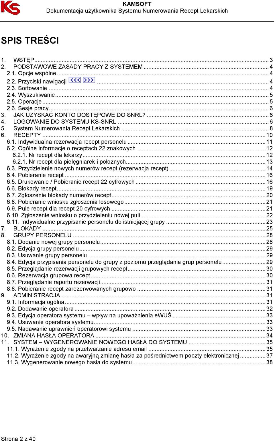 6.1. Indywidualna rezerwacja recept personelu... 11 6.2. Ogólne informacje o receptach 22 znakowych... 12 6.2.1. Nr recept dla lekarzy... 12 6.2.1. Nr recept dla pielęgniarek i położnych... 13 