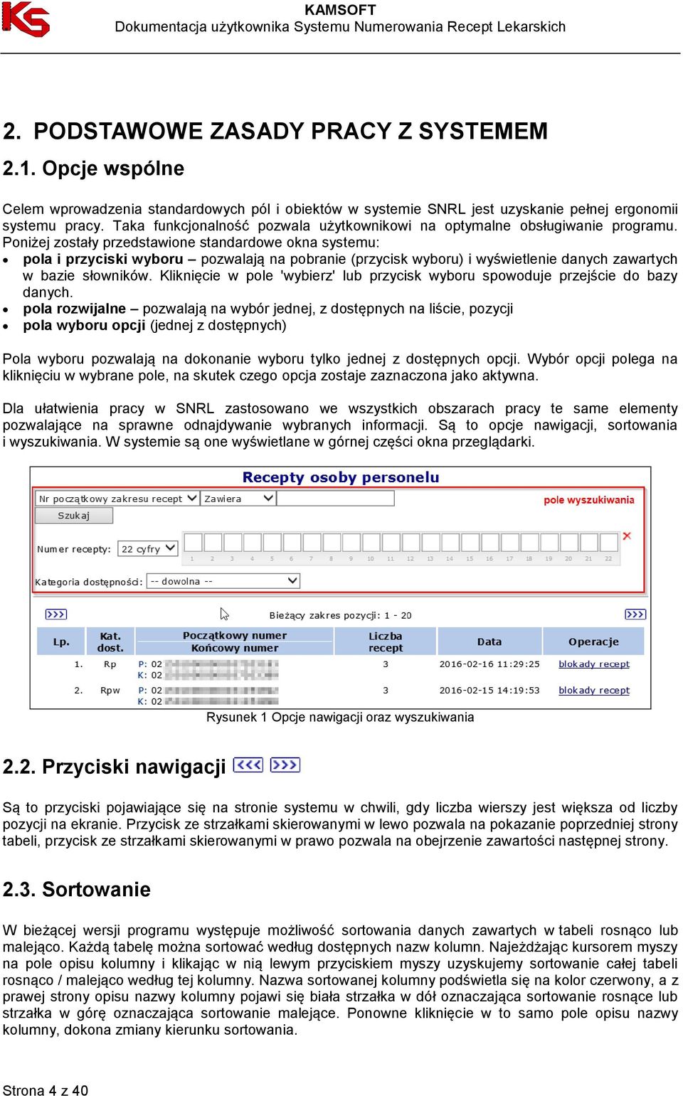 Poniżej zostały przedstawione standardowe okna systemu: pola i przyciski wyboru pozwalają na pobranie (przycisk wyboru) i wyświetlenie danych zawartych w bazie słowników.