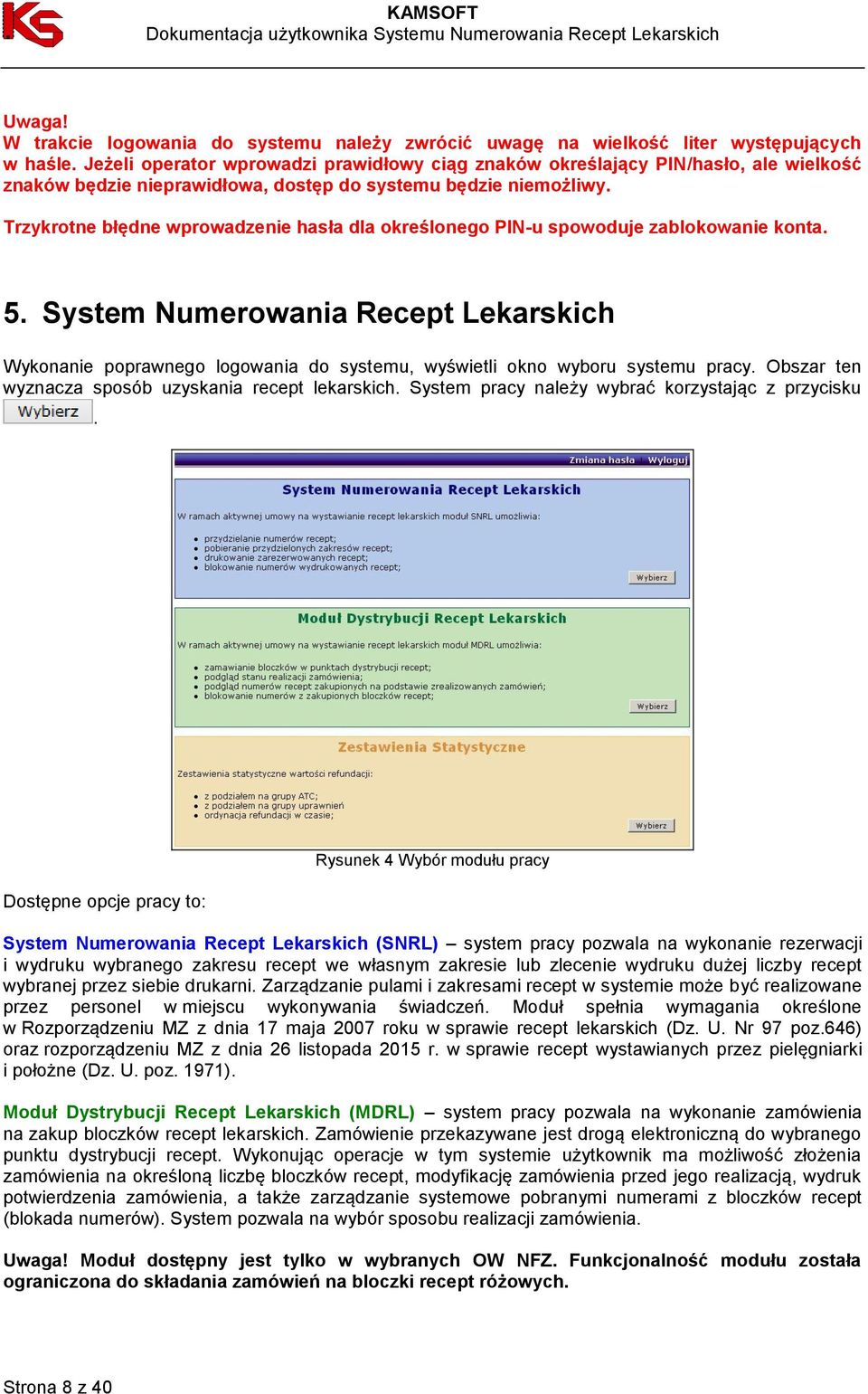 Trzykrotne błędne wprowadzenie hasła dla określonego PIN-u spowoduje zablokowanie konta. 5.