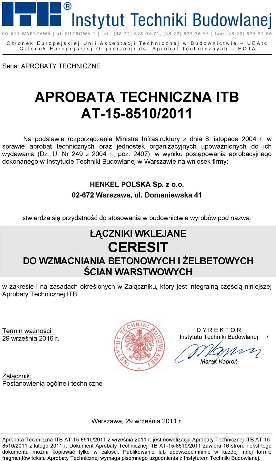 2497), w wyniku postępowania aprobacyjnego dokonanego w Instytucie Techniki Budowlanej w Warszawie na wniosek firmy: HENKEL POLSKA Sp. z o.o. 02-672 Warszawa, ul.