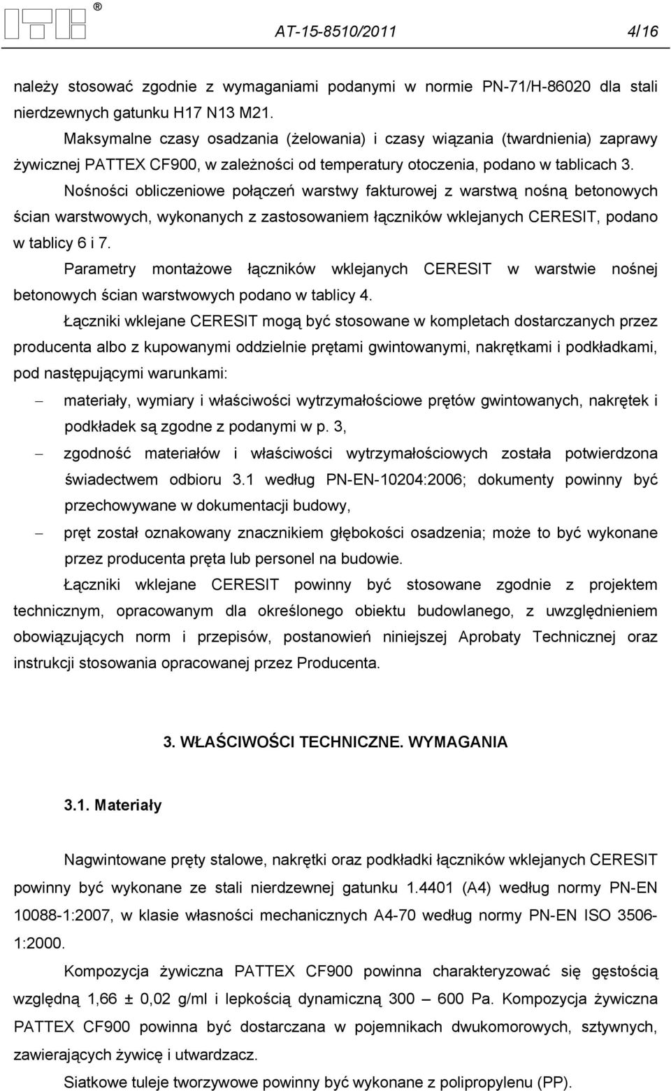 Nośności obliczeniowe połączeń warstwy fakturowej z warstwą nośną betonowych ścian warstwowych, wykonanych z zastosowaniem łączników wklejanych CERESIT, podano w tablicy 6 i 7.