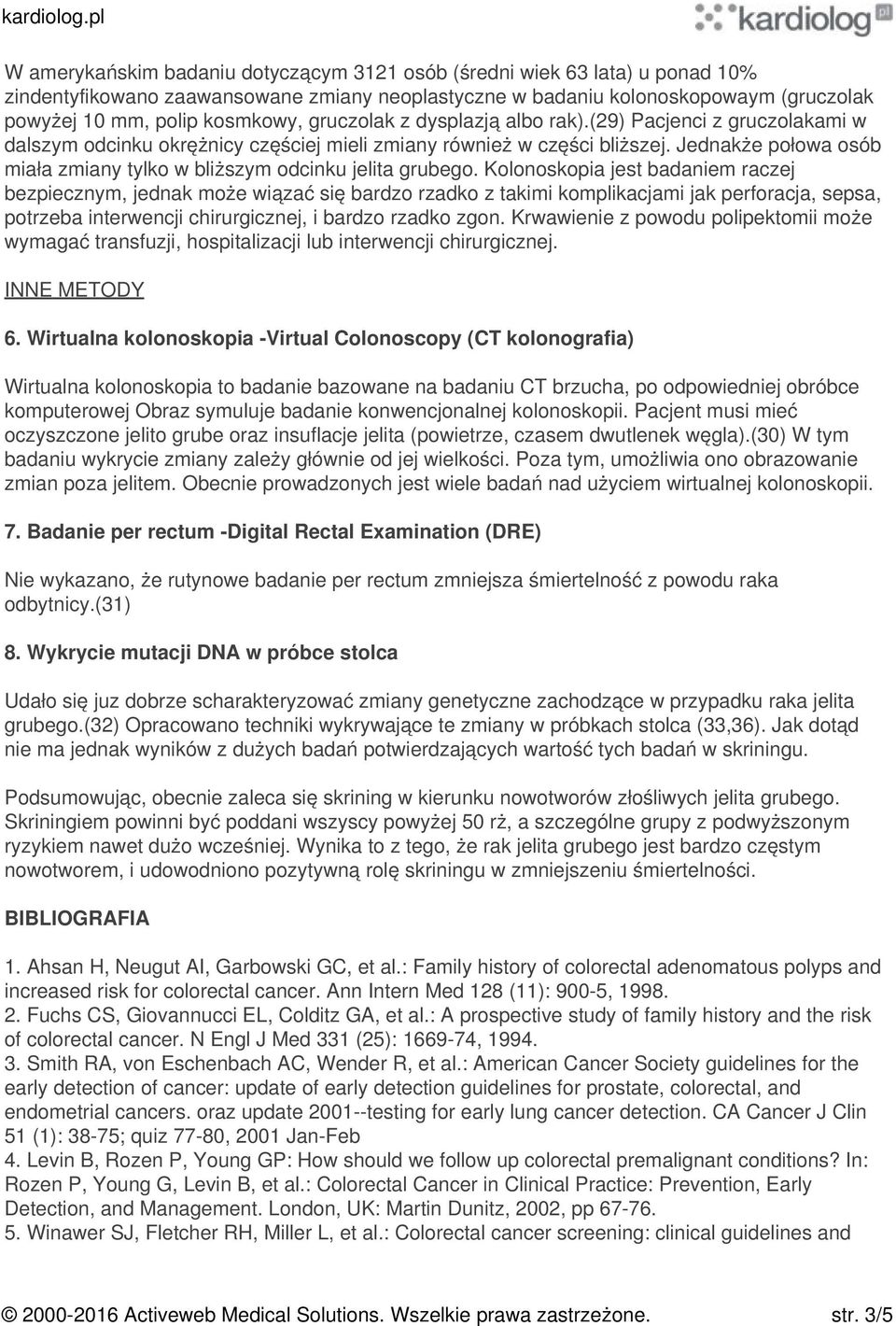 Jednakże połowa osób miała zmiany tylko w bliższym odcinku jelita grubego.