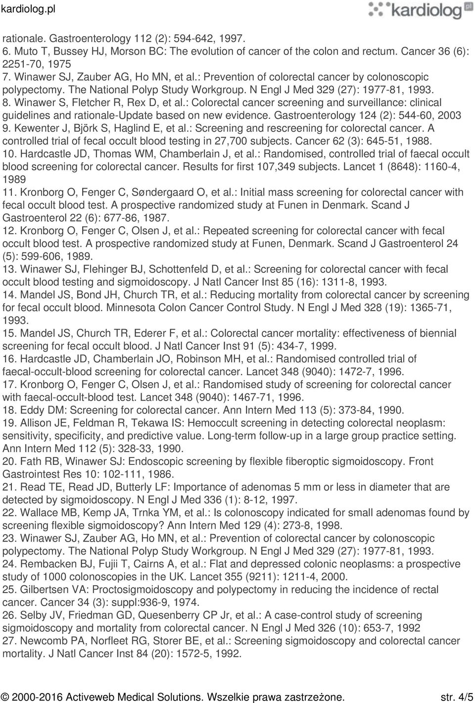 Winawer S, Fletcher R, Rex D, et al.: Colorectal cancer screening and surveillance: clinical guidelines and rationale-update based on new evidence. Gastroenterology 124 (2): 544-60, 2003 9.