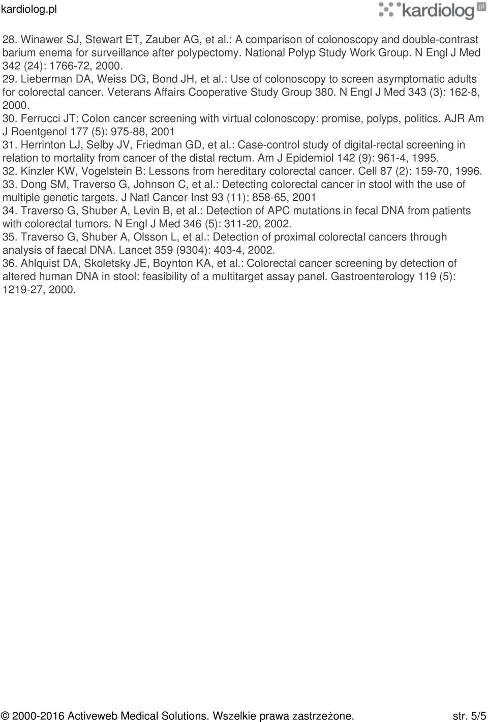 N Engl J Med 343 (3): 162-8, 2000. 30. Ferrucci JT: Colon cancer screening with virtual colonoscopy: promise, polyps, politics. AJR Am J Roentgenol 177 (5): 975-88, 2001 31.