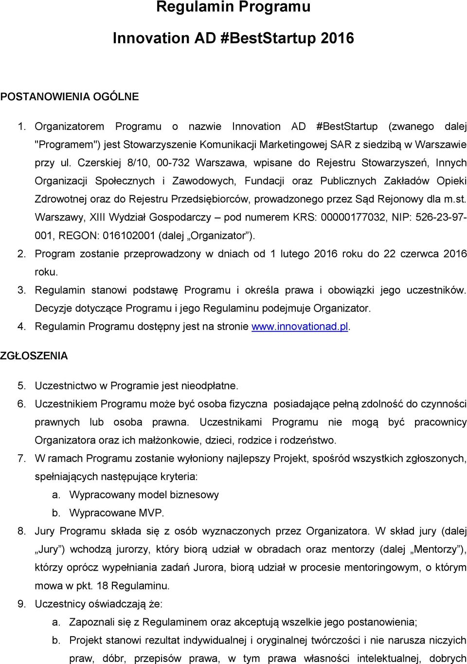 Czerskiej 8/10, 00-732 Warszawa, wpisane do Rejestru Stowarzyszeń, Innych Organizacji Społecznych i Zawodowych, Fundacji oraz Publicznych Zakładów Opieki Zdrowotnej oraz do Rejestru Przedsiębiorców,