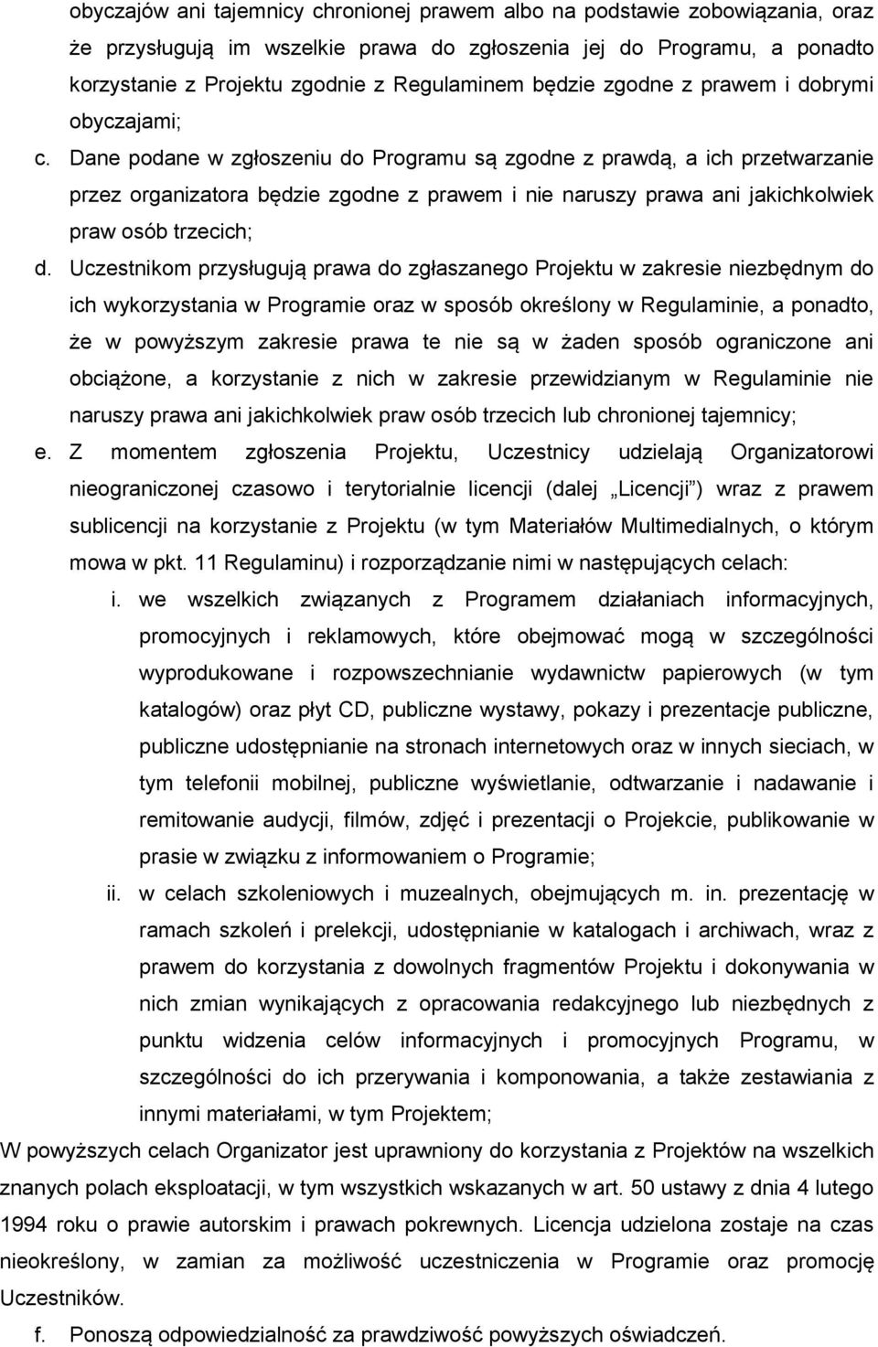 Dane podane w zgłoszeniu do Programu są zgodne z prawdą, a ich przetwarzanie przez organizatora będzie zgodne z prawem i nie naruszy prawa ani jakichkolwiek praw osób trzecich; d.