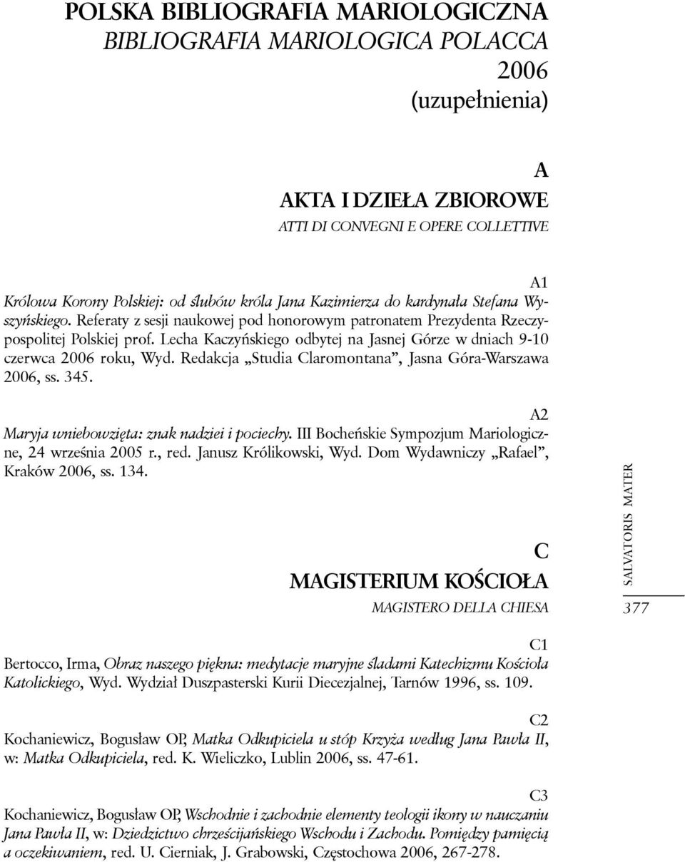 Lecha Kaczyńskiego odbytej na Jasnej Górze w dniach 9-10 czerwca 2006 roku, Wyd. Redakcja Studia Claromontana, Jasna Góra-Warszawa 2006, ss. 345. A2 Maryja wniebowzięta: znak nadziei i pociechy.