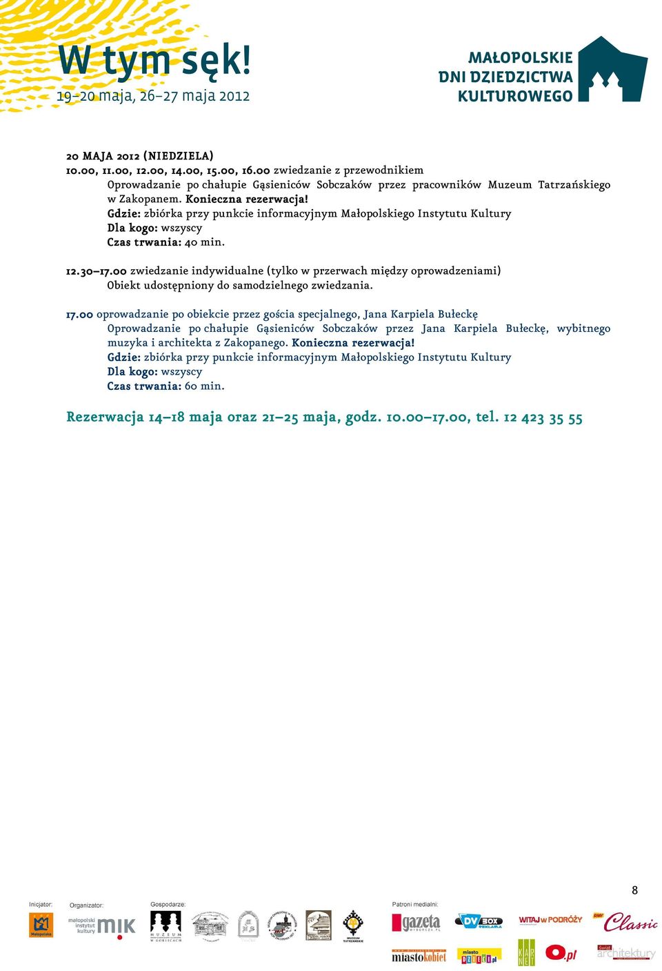 Czas trwania: 40 min. 12.30 17.00 17.00 zwiedzanie indywidualne (tylko w przerwach między oprowadzeniami) 17.