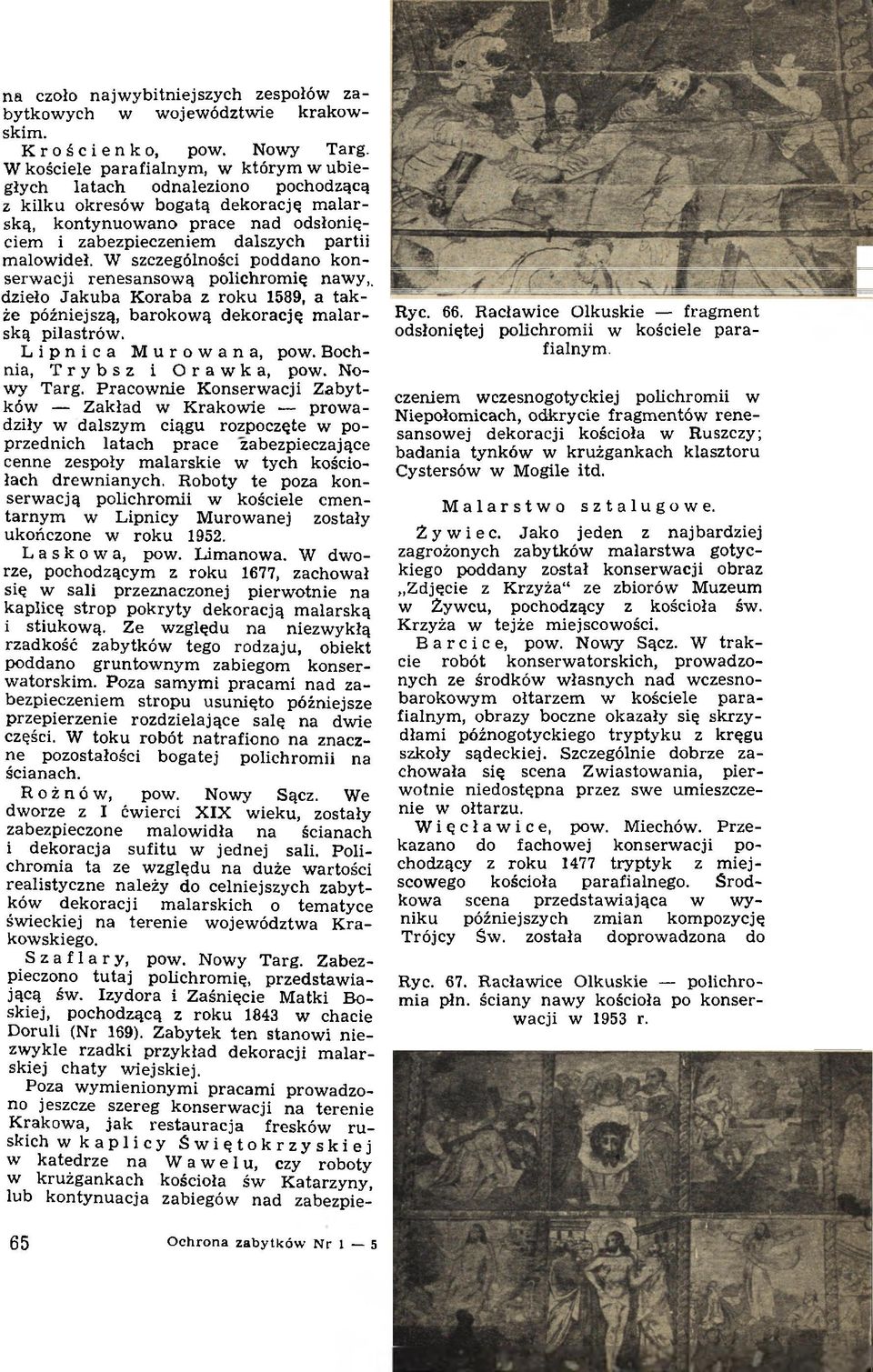 W szczególności poddano konserwacji renesansową polichromię nawy,, dzieło Jakuba Koraba z roku 1589, a także późniejszą, barokową dekorację malarską pilastrów. Lipnica Murowana, pow.