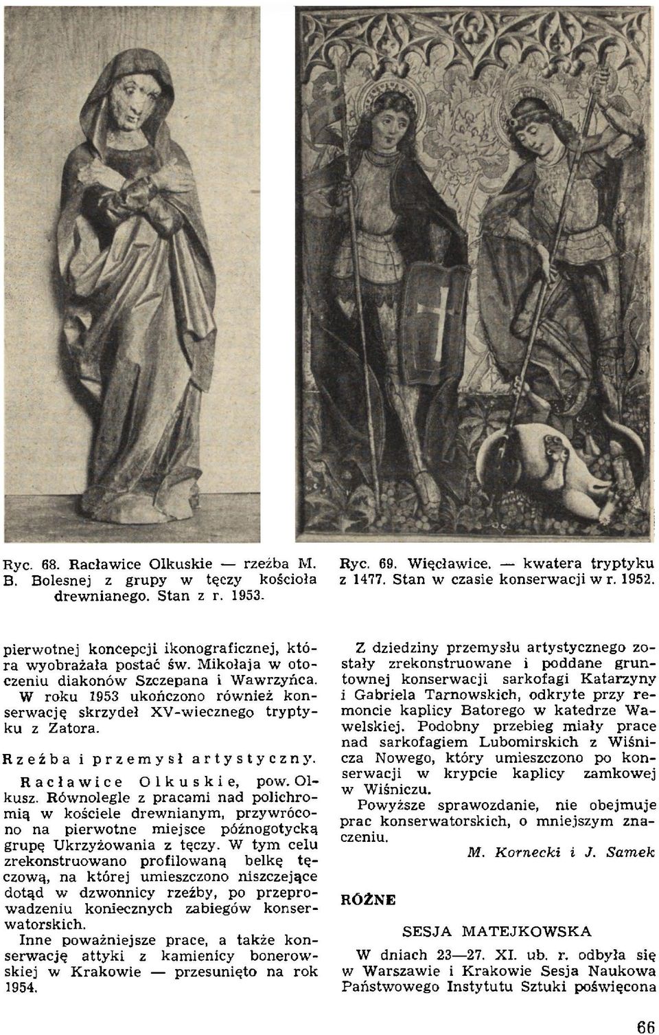 W roku 1953 ukończono również konserwację skrzydeł XV-wiecznego tryptyku z Zatora. Rzeźba i przemysł artystyczny. Racławice Olkuskie, pow. Olkusz.