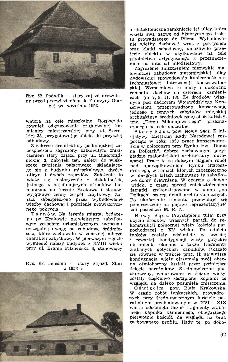 Z zakresu architektury podmiejskiej zabezpieczono zagrożony całkowitym zniszczeniem stary zajazd przy ul. Białoprądnickiej 3.